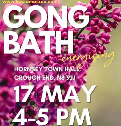 Gong Bath energising event poster: Hornsey Town Hall, Crouch End, N8 9JJ, 17 May, 4–5 PM. www.kasiamarzec.com.