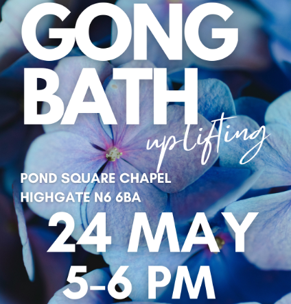 Poster for a Gong Bath lifting event at Pond Square Chapel, Highgate N6 6BA, on 24 May, 5–6 PM.