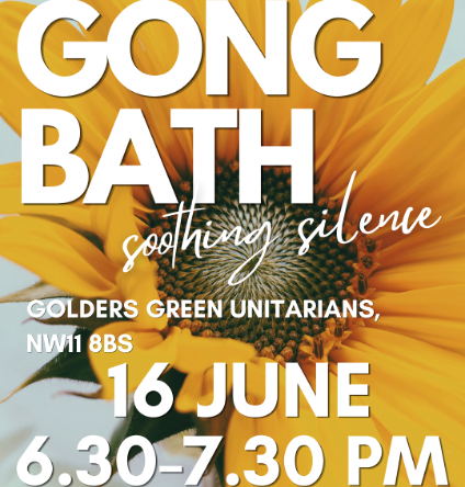 Poster for a Gong Bath event with sunflowers; 'soothing silence', Golders Green Unitarians; 16 June, 6:30–7:30 PM.